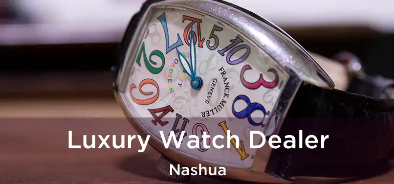  Luxury Watch Dealer Nashua